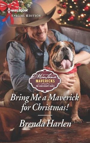 [Montana Mavericks: The Lonelyhearts Ranch 06] • Bring Me a Maverick for Christmas! (Montana Mavericks · the Lonelyhearts Ranch Book 6)